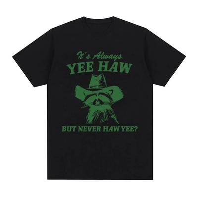 Haw But Never Haw Yee T-Shirt Funny Raccoon Cowboy Meme T-Shirts Men's Women 100% Cotton Oversized Streetwear