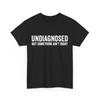 Undiagnosed But Something Ain‘t Right Women Men Funny T-Shirt