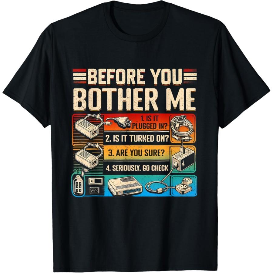Before You Bother Me Information Technology Tech Technical T-Shirt S