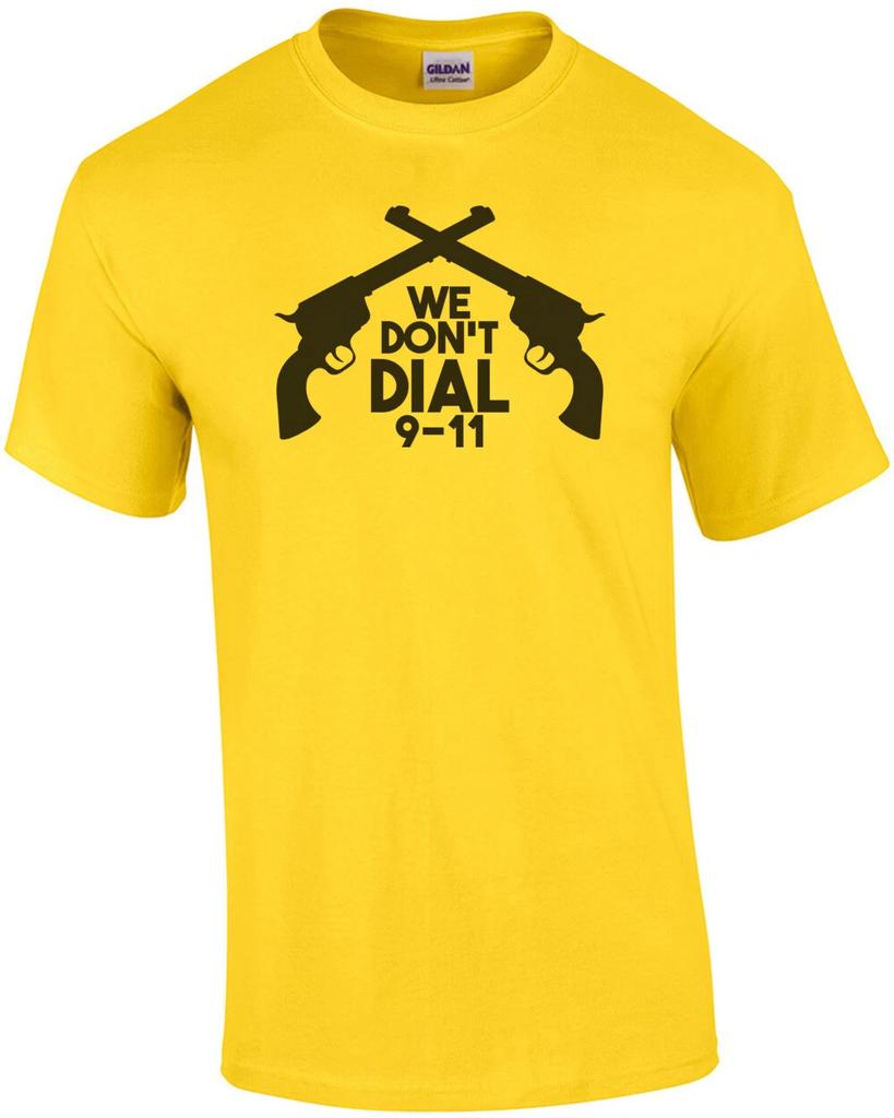We Don't Dial 911 - Pro Gun T-Shirt