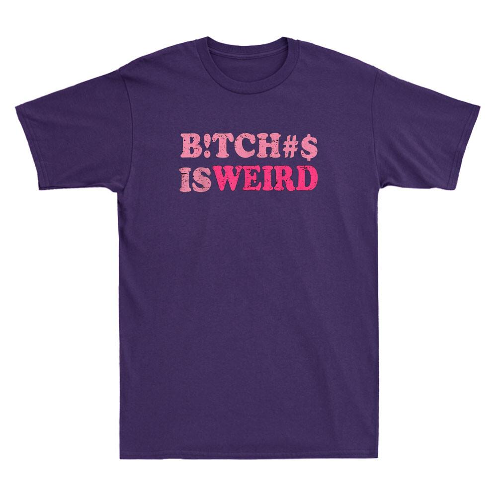 Bitches Is Weird Funny Sarcastic Saying Joke Vintage Unisex Short Sleeve T-shirt