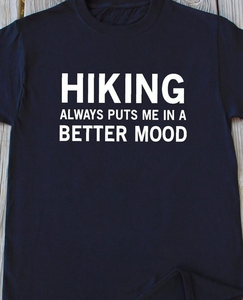 

Hiking always puts me in a better mood funny T shirt tee Great gift idea XL