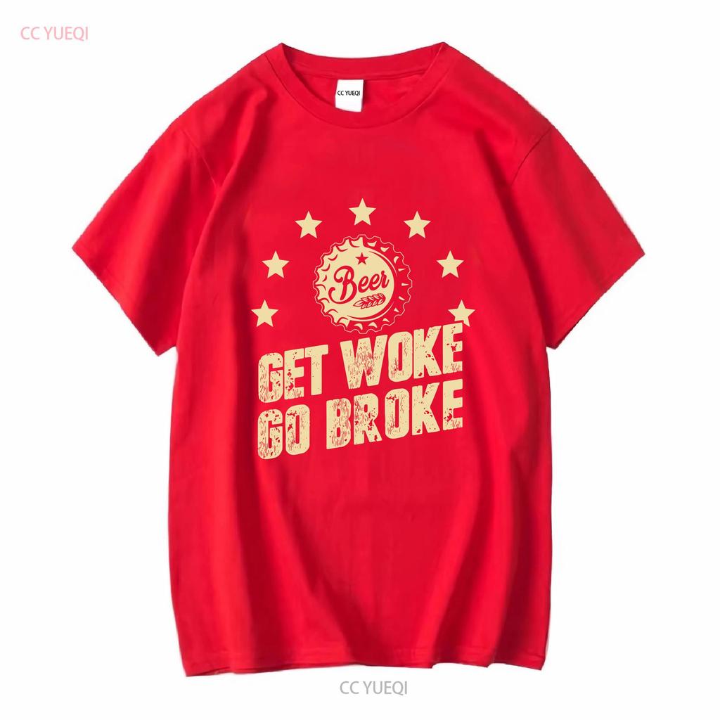 Get Woke Go Broke Funny Beer T Shirt long or short sleeves vintage Washed Soft Casual designer clothes Stretched