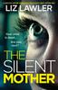 The The Silent Mother : A Completely Gripping Psychological Thriller with a Heart-stopping Twist Book