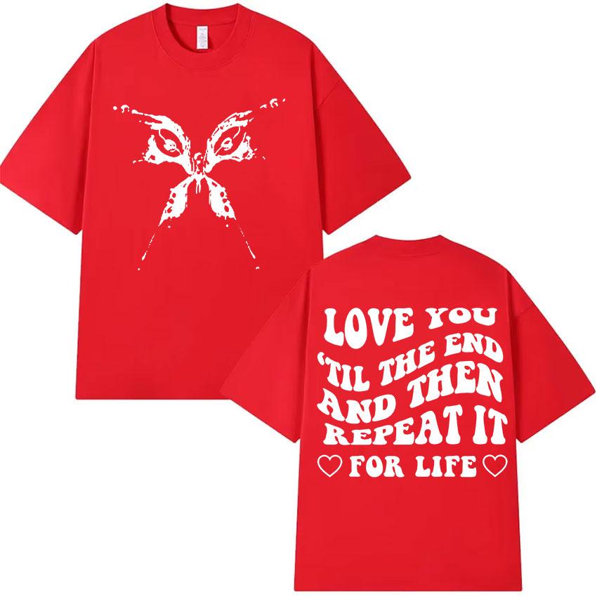 

Katy Perry LOVE YOU TIL THE END AND THEN REPEAT IT Letter Print T Shirts Men Women s Vintage Fashion Cotton Short Sleeve T-shirt 3XL