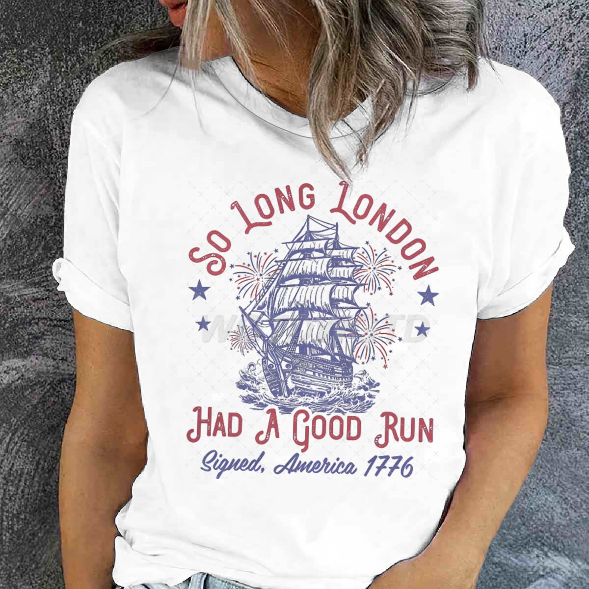 So Long London Had A Good Run Funny 4th Of July Tshirt Idependence Day Gifts Tees Summer Short Sleeve Tops Womens Clothing S
