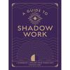 A Guide To Shadow Work Find Selflove, Selfacceptance, and True Growth Through Understanding