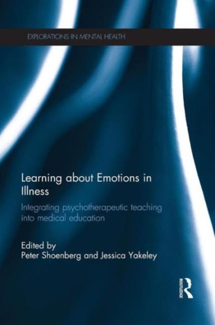 The Learning About Emotions In Illness : Integrating Psychotherapeutic Teaching Into Medical Education Book