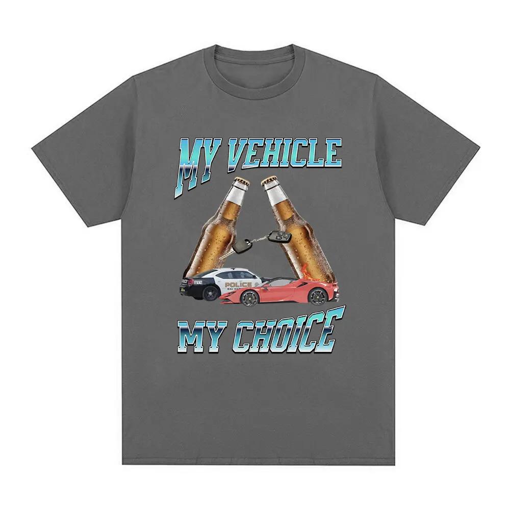 My Vehicle My Choice T Shirt Funny Meme Drunk Driving Short Sleeve T-shirts 100% Cotton Oversized T Shirts Streetwear Unisex