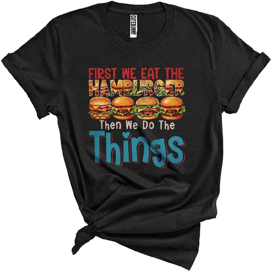 CUTEBUNNYSTORE First We Eat The Hamburger Then We Do The Things, Sarcastic Hamburger Eating Lover, Family Group Unisex T-Shirt Black S