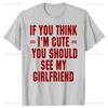 If You Think Im Cute You Should See My Man Printed Tshirt Streetwear Cotton Tee Shirt Short Sleeve Loose Outdoors Clothing