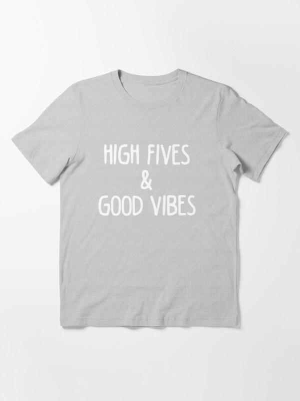 high fives and good vibes t shirt