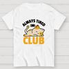 Always Tired Club Cotton Casual Cool Loose T-Shirt