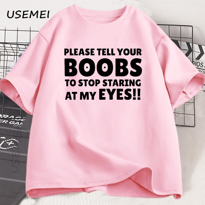 

Please Tell Your BOOBS To Stop Staring At My Eyes T-Shirt Men Humor T Shirt Funny Letter Printed Tshirt Summer Short Sleeve Tee 4XL