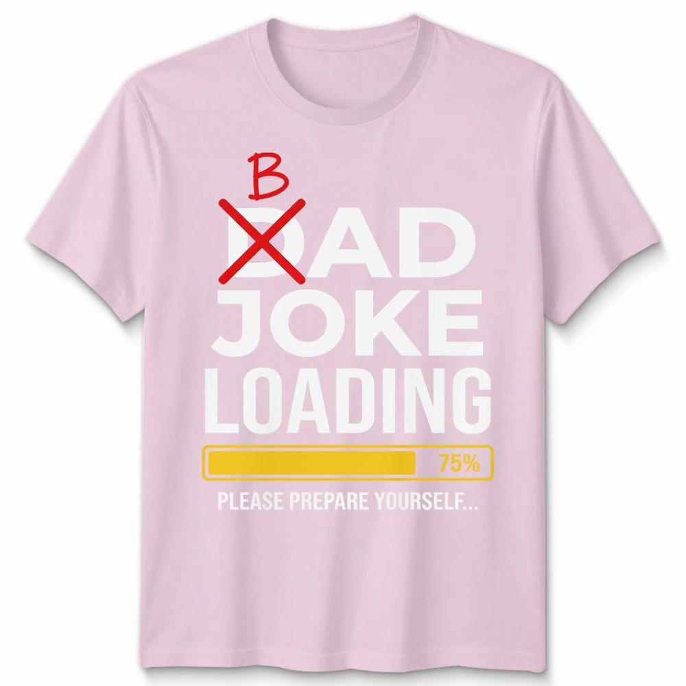 Dad Joke Loading Unisexs T Shirt Fathers Day Daddy Funny Bad Joke Tee Gift Top