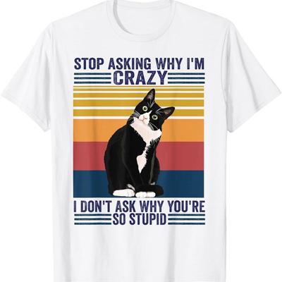Arrêtez de demander pourquoi je suis un chat fou T-shirt