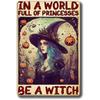 In A World Full of Princesses Be A Witch Happy Halloween Metal Tin signs Indoor & Outdoor Home Bar Coffee Wall Decor Posters