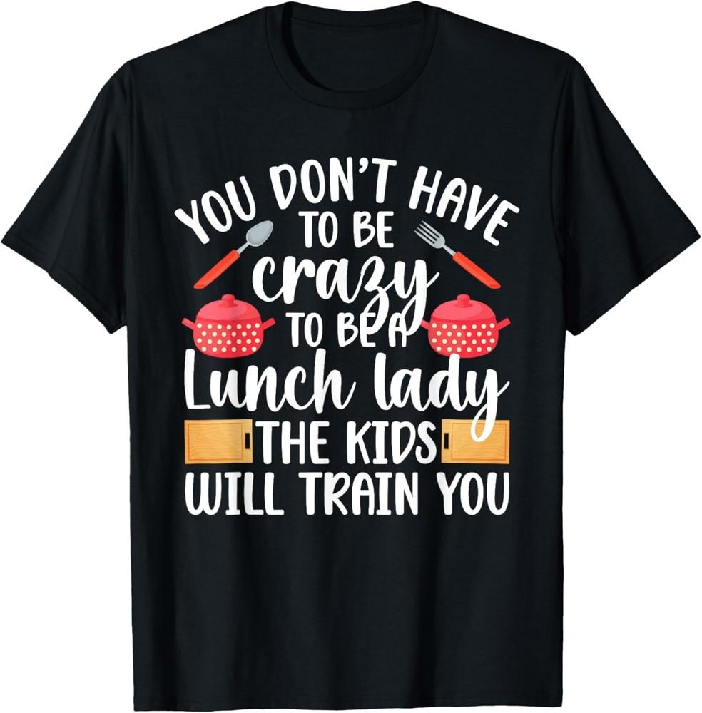 

To Be A Lunch Lady School Cafeteria Worker Lunch Ladies Gift Unisex T-Shirt 2XL