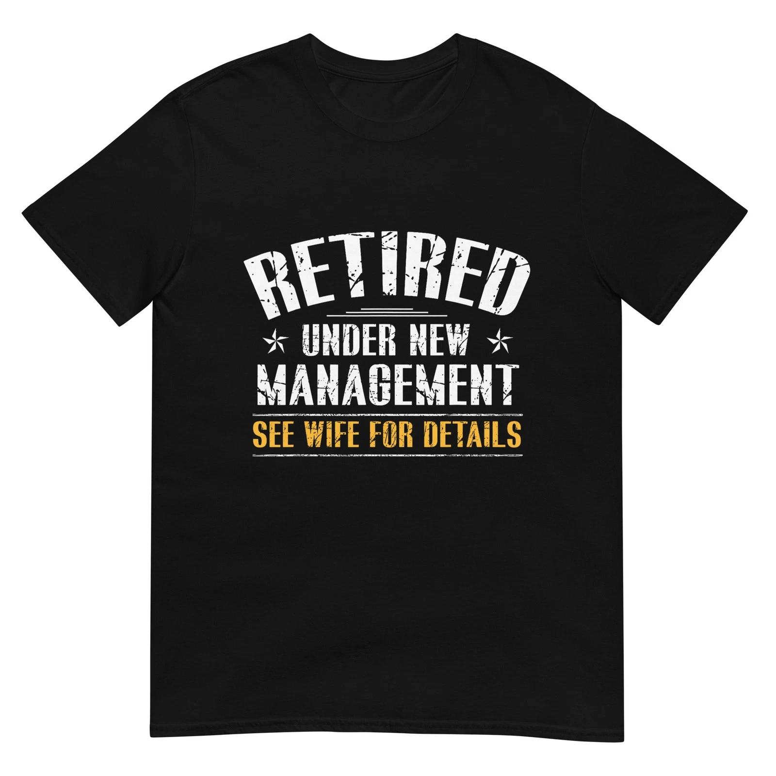 Retired Under New Management See Wife Retirement Men Dad T-Shirt 2XL