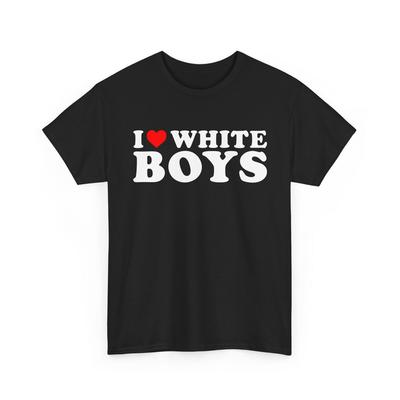I Love White Boys T-shirt ,I Heart White Boys T-shirt , Funny Couples Shirt, His and Her Matching Tee, Birthday Gift