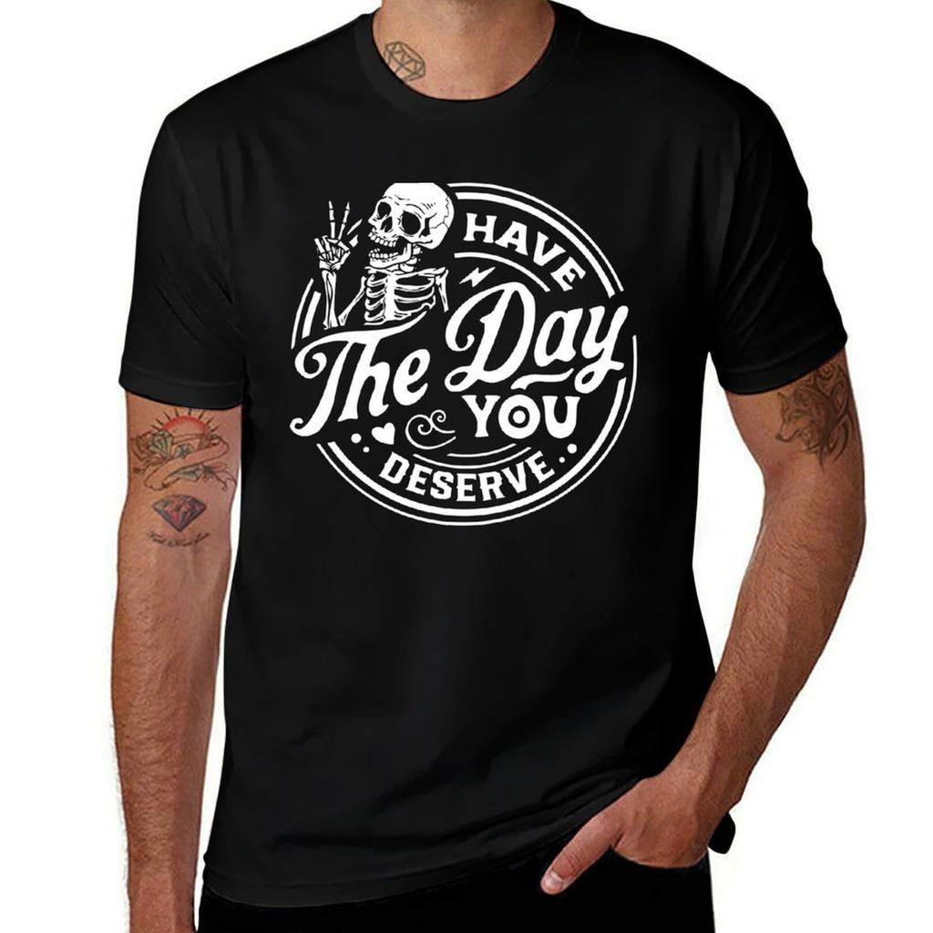 Have The Day You Deserve Tshirt Casual Breathable Short Sleeve Top Tshirt