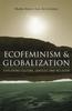 The Ecofeminism and Globalization : Exploring Culture, Context, and Religion Book