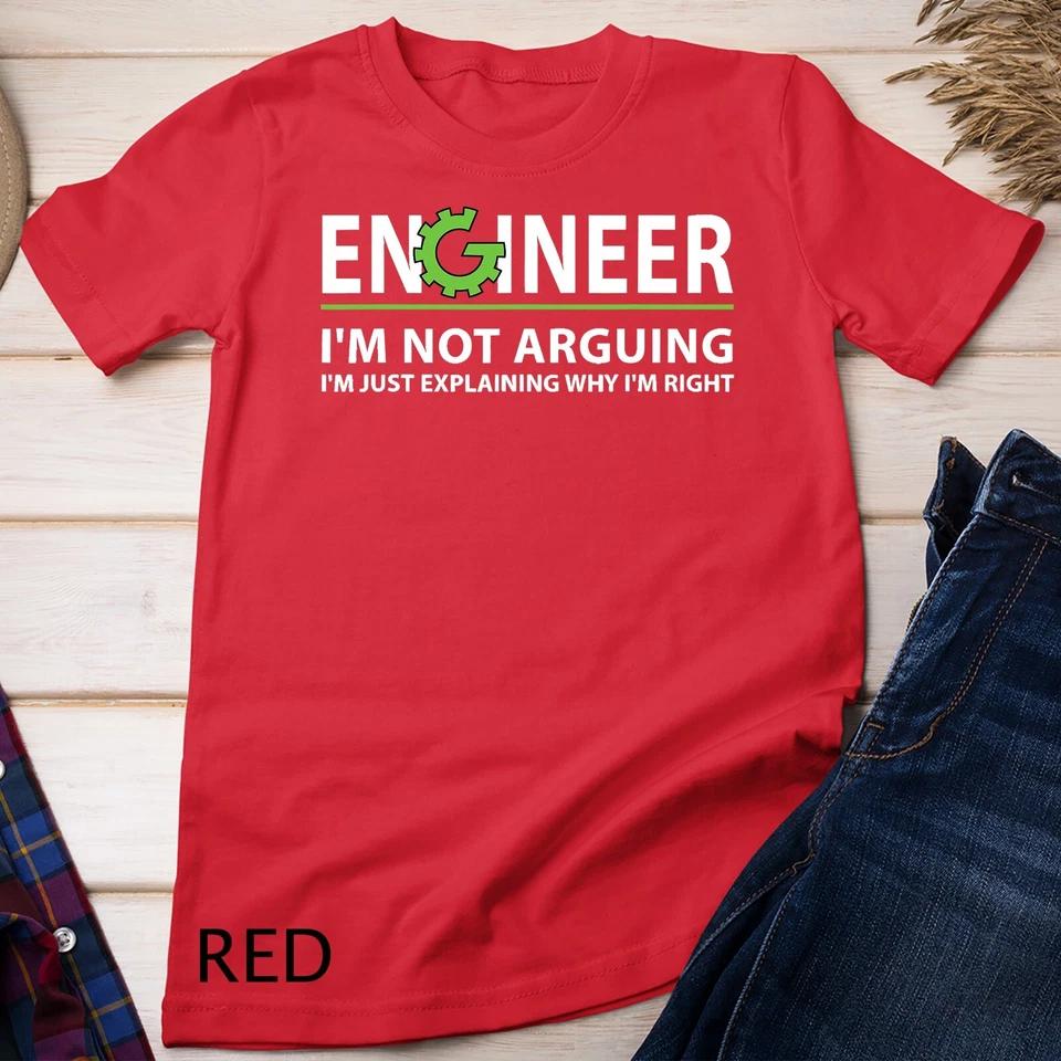 Engineer I m Not Arguing Funny Engineering Quote Engineers Unisex T-shirt 6 M