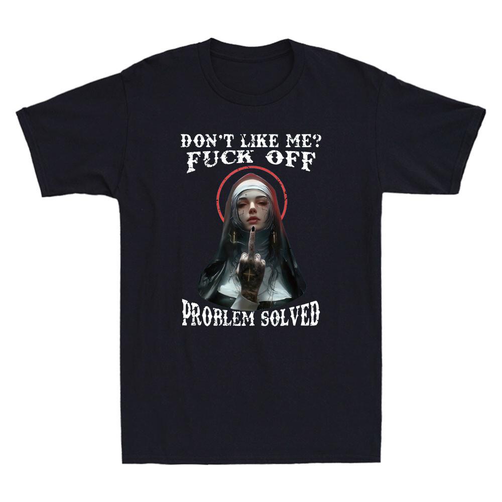 Don t Like Me? Fck Off Problem Solved Defiant Nun Gothic Evil Men s T-Shirt XXXL