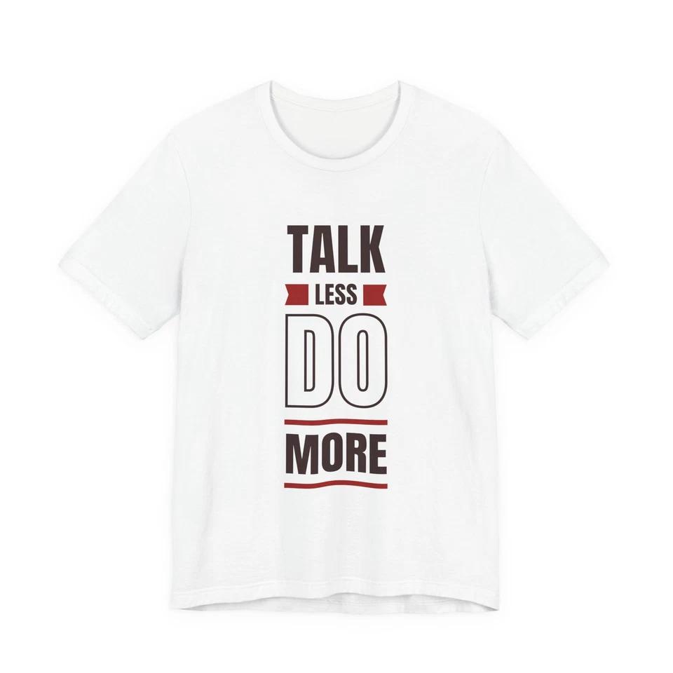 Talk Less Do More T-Shirt | Motivational Typography Tee 2XL