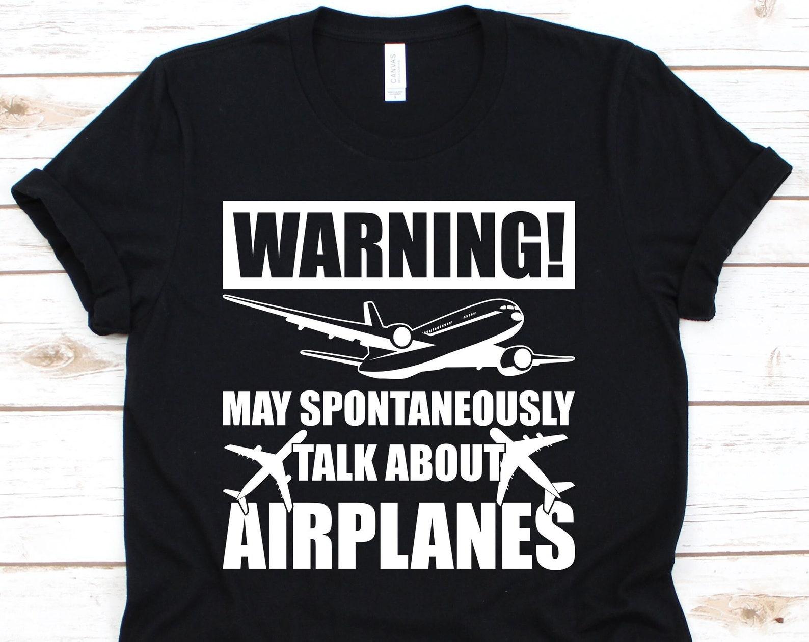 Warning May Spontaneously Start Talking About Airplane Shirt, Airplane Shirt, Plane Shirt, Pilot, Airplane M