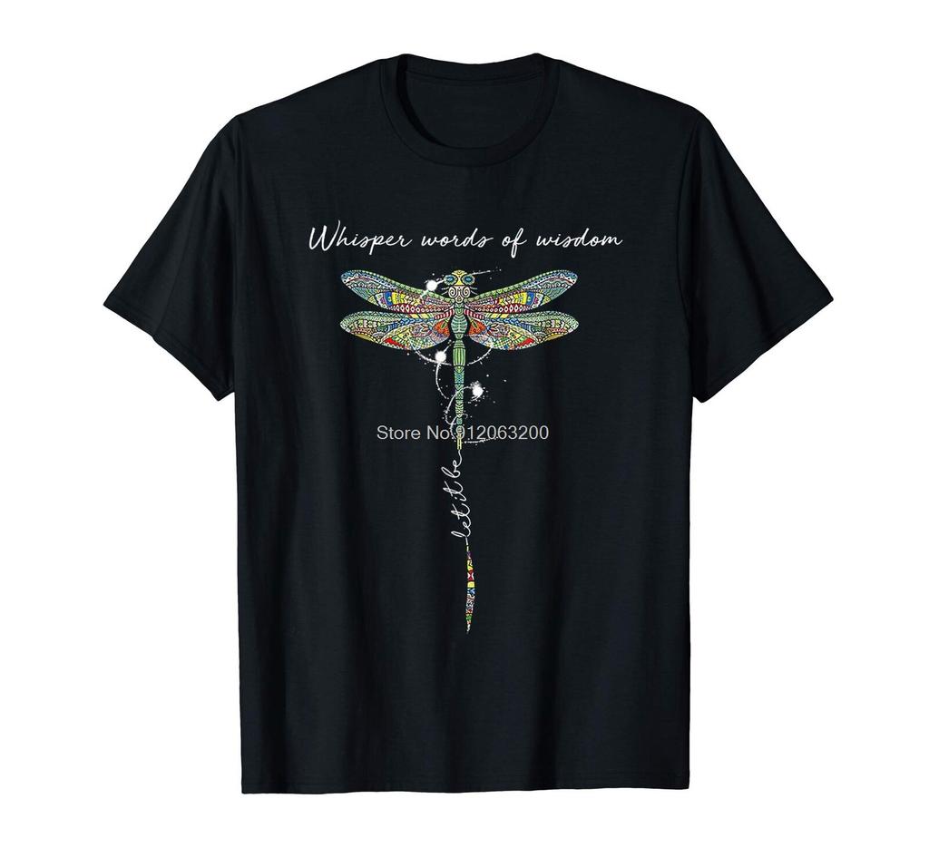 Whisper Words Of Wisdom Let It Be Dragonfly Black Tshirt Tees Unisex Cotton Tshirt Hip Hop Harajuku Streetwear