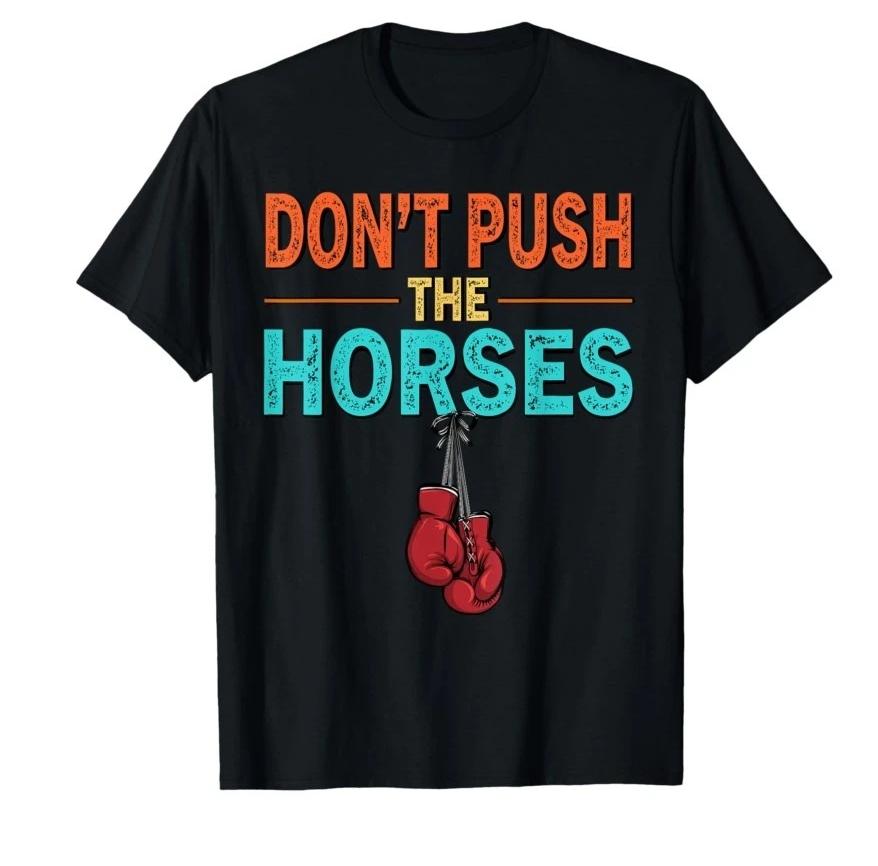 Dont Push the Horses Funny Meme Quote for Sarcastic Minds Tshirt Unisex Women T Shirts Short Sleeve Tops