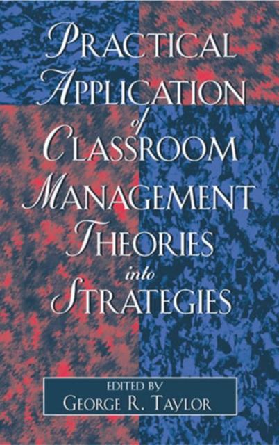 The Practical Application of Classroom Management Theories Into Strategies Book