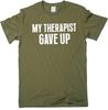 Men's Funny My Therapist Gave Up T-Shirt Humorous Therapy Good Mood Tee Shirt