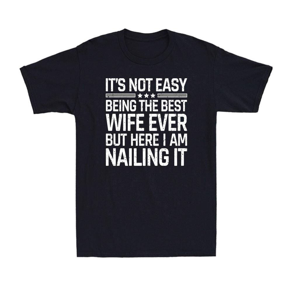 It s Not Easy Being The Best Wife Ever | Funny Wife Birthday Joke Unisex T-Shirt XXXXL