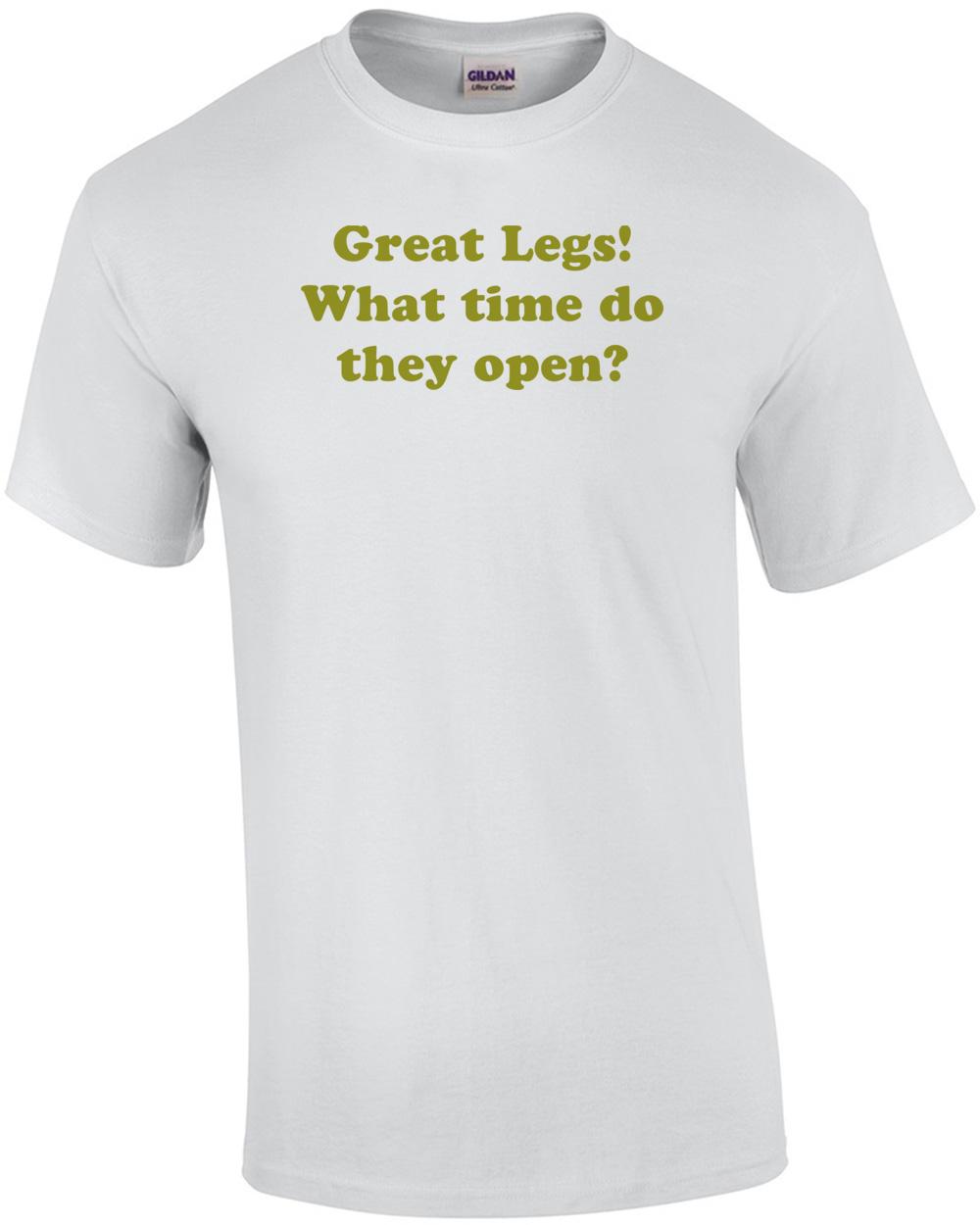 Great Legs! What time do they open? Shirt Unisex T-Shirt S