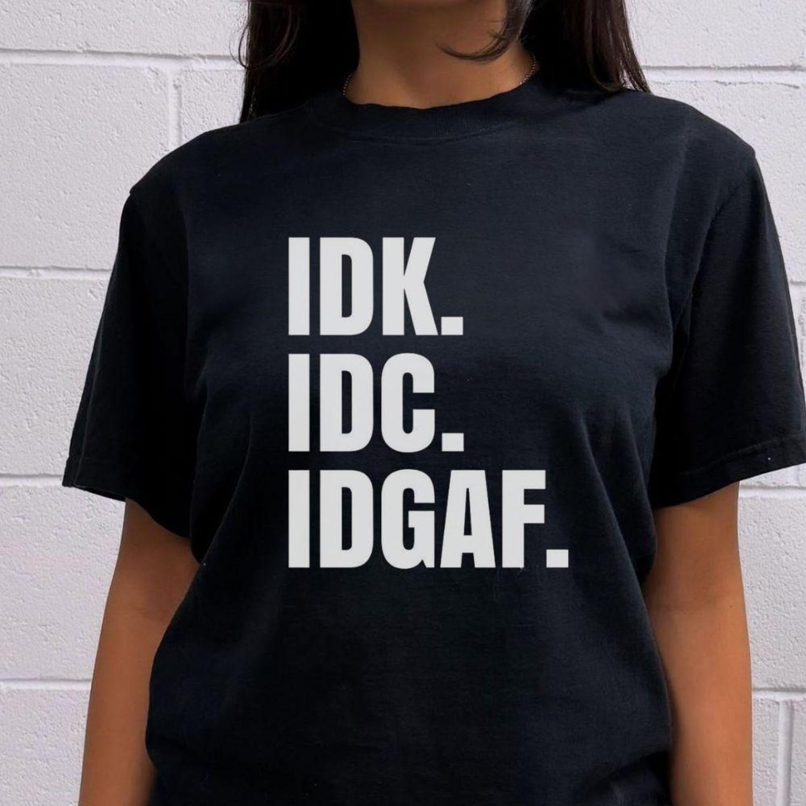 IDK IDC IDGAF Shirt | Sarcastic Funny Unisex Graphic Tee M