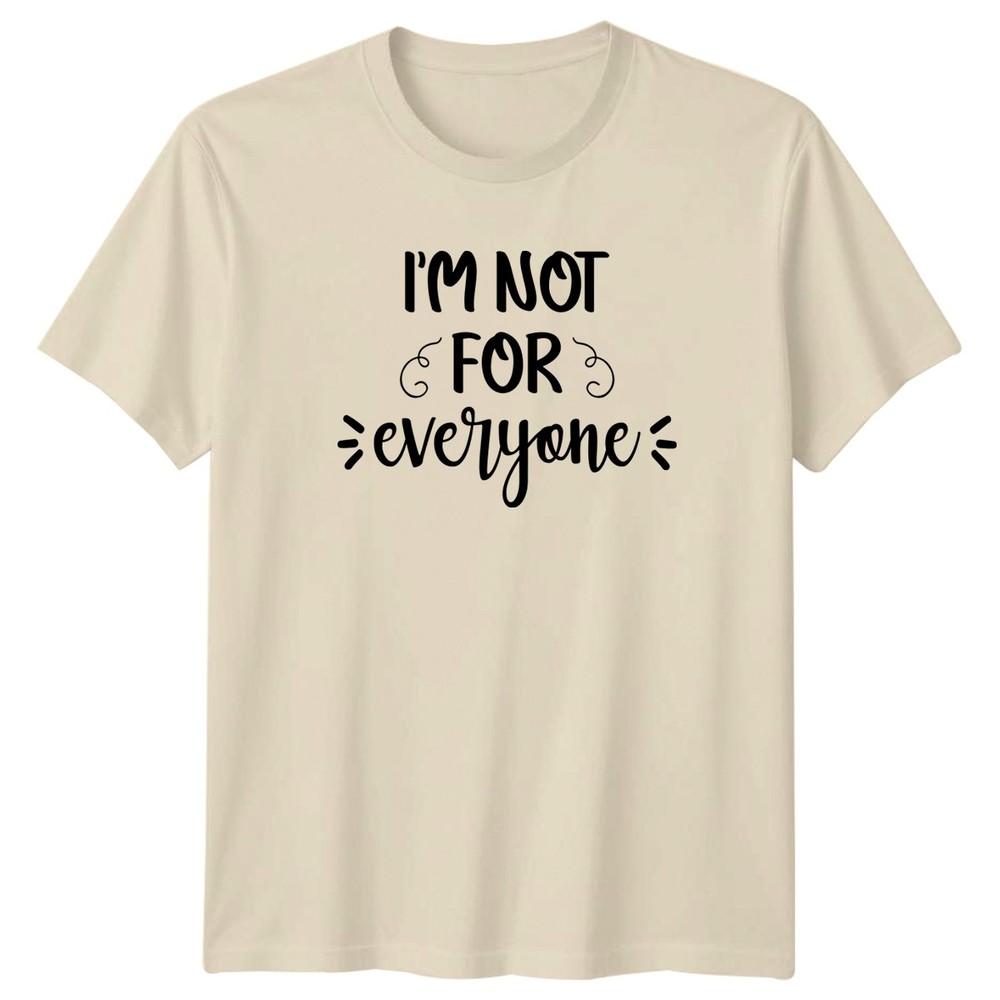 Im Not For Everyone TShirt Sassy StateUnisext Personality Humor Birthday Gift