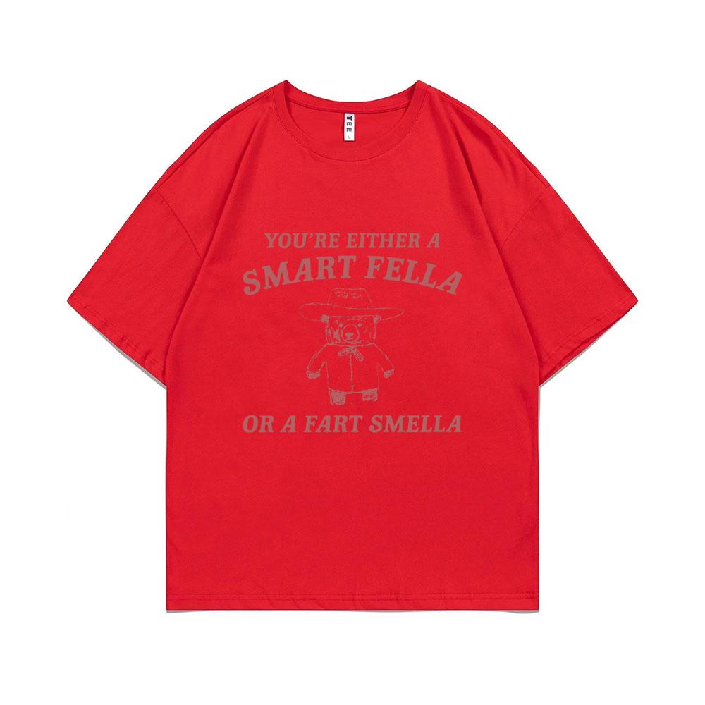 Funny Youre Either A Smart Fella or A Fart Smella Print T Shirt Unisex Women Casual Cartoon Tshirt Unisexs Fashion Oversized Tshirt S