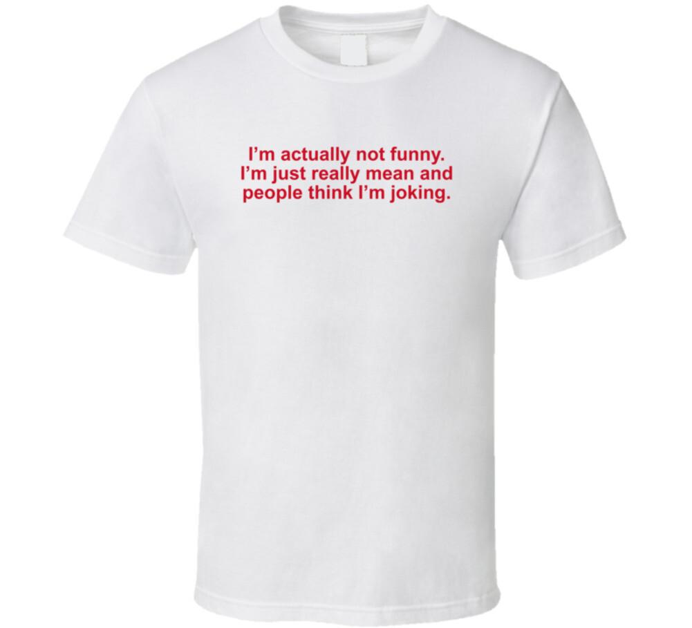 I m Actually Not Funny I m Really Mean T Shirt Mens Womens Tees Top M