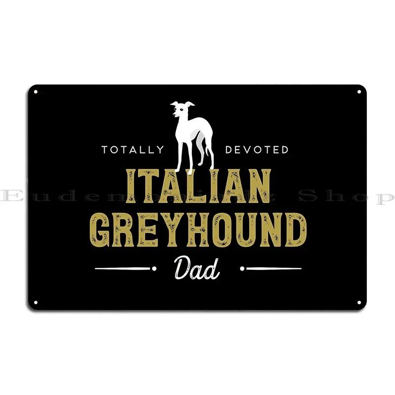 Totally Devoted Italian Greyhound Dad Metal Signs Customize Wall Decor Cinema Design Pub Designing Tin Sign Poster