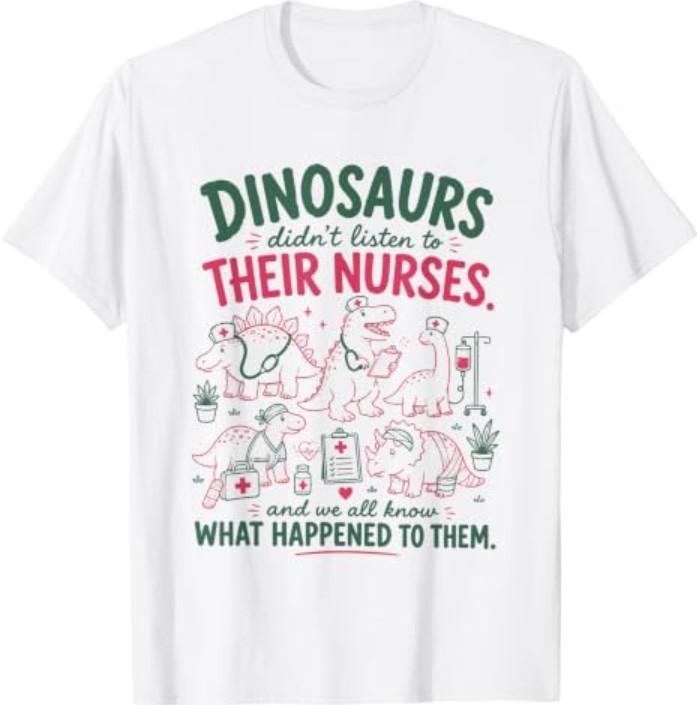 Women Dinosaur Didn't Listen to Their Nurses RN CNA NICU RN T-Shirt