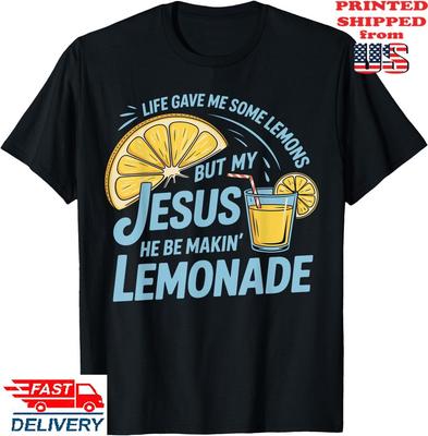 Life Gave Me Some Lemons But My Jesus He Be Making Lemonade T-Shirt, Unisex Tee Unisex T-Shirt