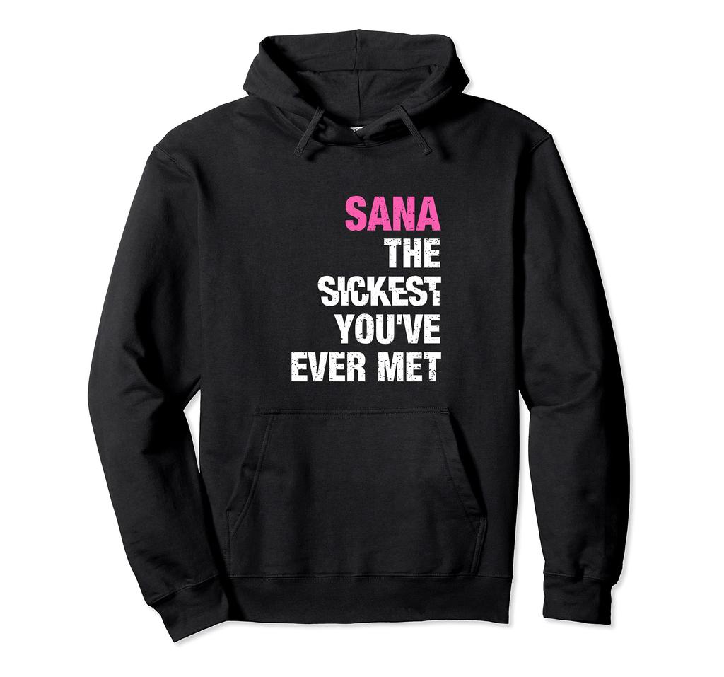 Sana The Sickest You've Ever Met First Name Sayings Hoodie