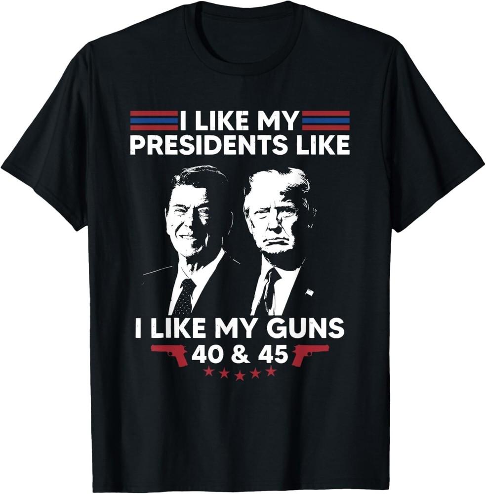 I Like My Presidents Like I Like My Guns 40 & 45 Vote Trump T-Shirt Unisex T-Shirt XXXXL