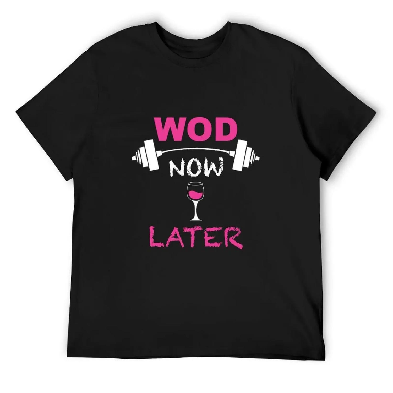 

WOD now WINE later T-Shirt valentines boutique clothes anime stuff summer 2025 funny t shirts men XXXXXL чорний