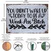 You Didn't Wake Up Today To Be Weak Ass Bitch Sign Vintage Funny Metal Signs For Room Signs 10x14 Inch Metal Wall Art Poster Galvanized Decor Sign