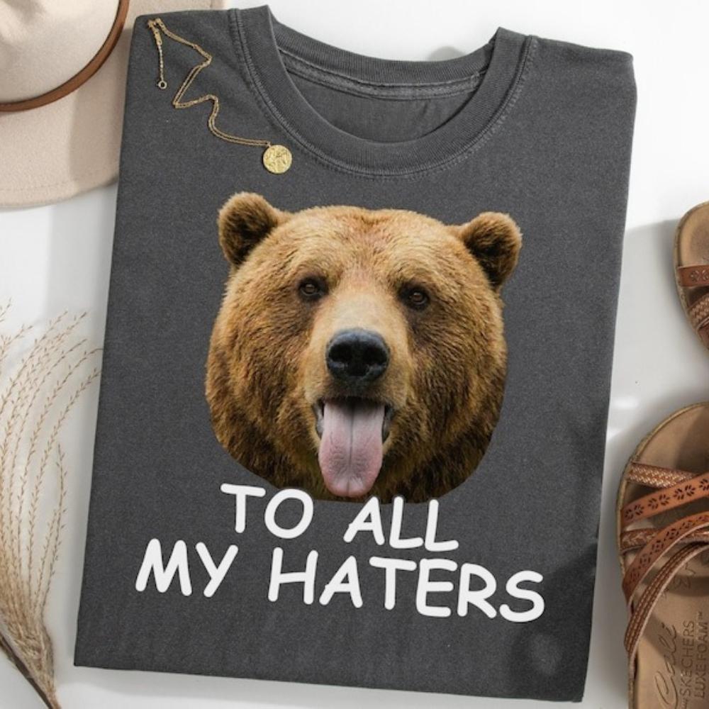 Funny Bear Meme Bear To All My Haters Graphic T Shirts Women Unisex Casual Cotton Creative Streetwear Tops Tee Shortsleev S