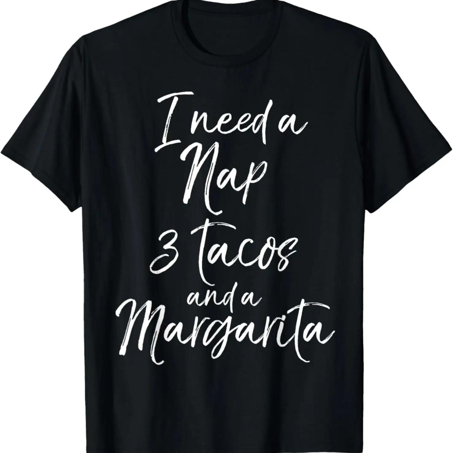 I Need a Nap 3 Tacos and a Margarita Shirt Funny Tired Mom S