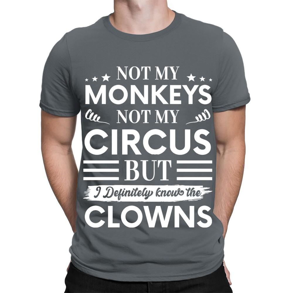 Not My Monkeys Not My Circus Funny Fun Gift Vintage Mens Womens TShirts TA56